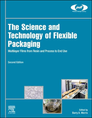 The Science and Technology of Flexible Packaging: Multilayer Films from Resin and Process to End Use