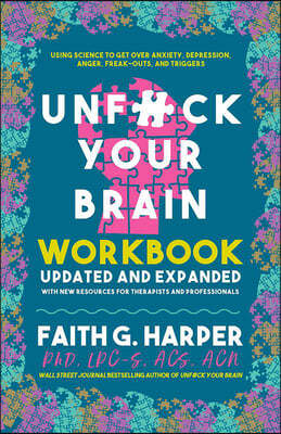 Unfuck Your Brain Workbook: Using Science to Get Over Anxiety, Depression, Anger, Freak-Outs, and Triggers