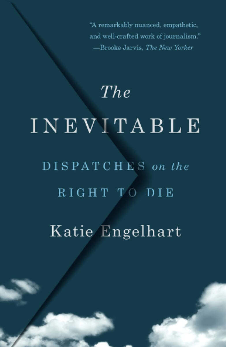 The Inevitable: Dispatches on the Right to Die