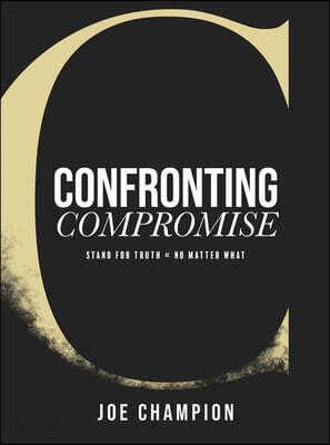 Confronting Compromise: Stand for Truth - No Matter What