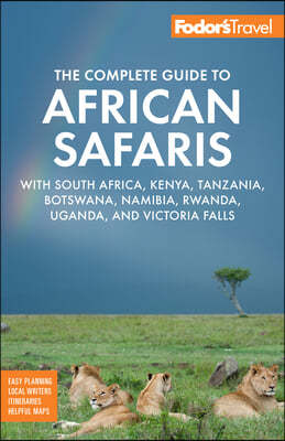 Fodor's the Complete Guide to African Safaris: With South Africa, Kenya, Tanzania, Botswana, Namibia, Rwanda, Uganda, and Victoria Falls