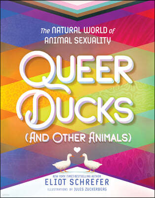 Queer Ducks (and Other Animals): The Natural World of Animal Sexuality