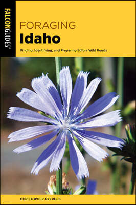 Foraging Idaho: Finding, Identifying, and Preparing Edible Wild Foods