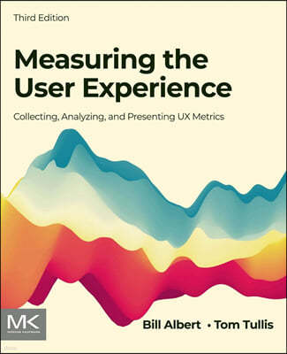 Measuring the User Experience: Collecting, Analyzing, and Presenting UX Metrics, 3/E