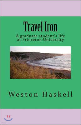 Travel Iron: A Graduate Student's Life at Princeton