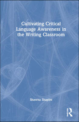 Cultivating Critical Language Awareness in the Writing Classroom