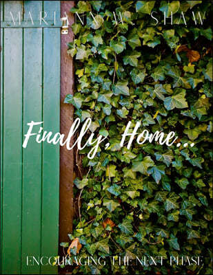 Finally, Home...: Encouraging The Next Phase