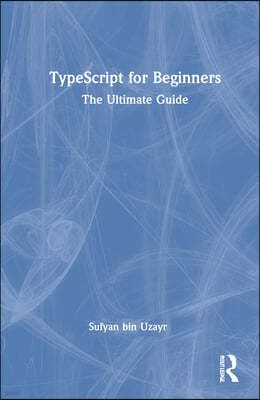 Typescript for Beginners: The Ultimate Guide