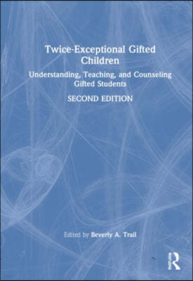 Twice-Exceptional Gifted Children: Understanding, Teaching, and Counseling Gifted Students