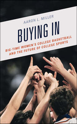 Buying In: Big-Time Women's College Basketball and the Future of College Sports