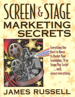 Screen & Stage Marketing Secrets: The Writer's Guide to Marketing Scripts