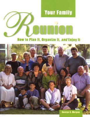 Your Family Reunion: How to Plan It, Organize It, and Enjoy It