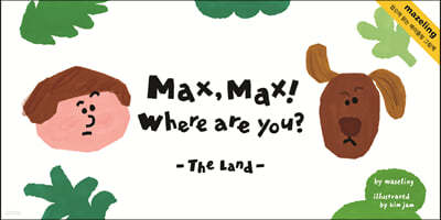 Max, Max! Where are you? : The Land
