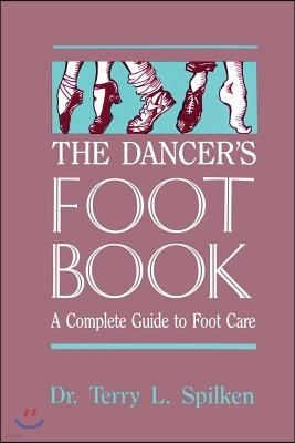 The Dancer's Foot Book: A Complete Guide to Foot Care