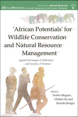 'African Potentials' for Wildlife Conservation and Natural Resource Management: Against the Image of 'Deficiency' and Tyranny of 'Fortress'