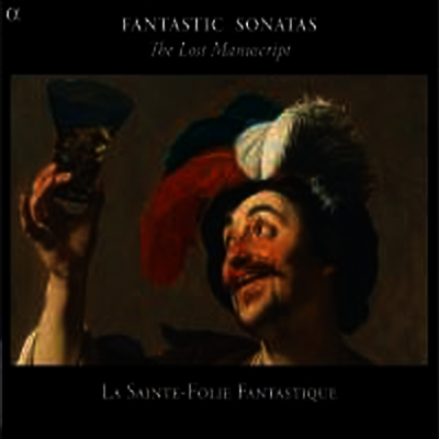 필사본으로 남겨진 환상적 소나타 작품집 (Fantastic Sonatas - The Lost Manuscripts)(CD) - La Sainte-Folie Fantastique