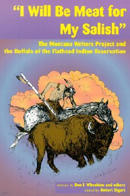 I Will Be Meat for My Salish: The Buffalo and the Montana Writers Project Interviews on the Flathead Indian Reservation