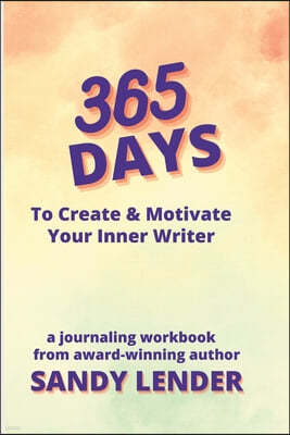 365 Days to Create & Motivate Your Inner Writer: a workbook for creatives