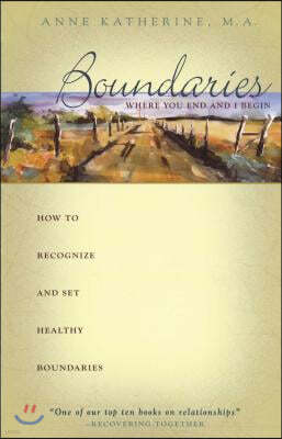 Boundaries Where You End and I Begin: How to Recognize and Set Healthy Boundaries