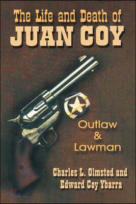 The Life and Death of Juan Coy: Outlaw and Lawman
