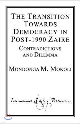 The Transition Towards Democracy in Post-1990 Zaire: Contradictions and Dilemma