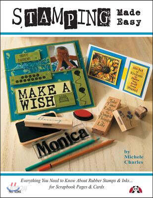 Stamping Made Easy: Everything You Need to Know about Rubber Stamps & Inks for Scrapbook Pages & Cards