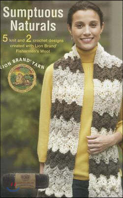 Sumptuous Naturals: 5 Knit and 2 Crochet Designs Created with Lion Brand Fishermen's Wool