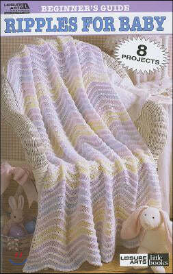 Beginner's Guide Ripples for Baby to Crochet (Leisure Arts #75011)