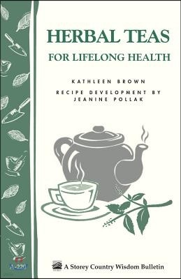 Herbal Teas for Lifelong Health: Storey's Country Wisdom Bulletin A-220