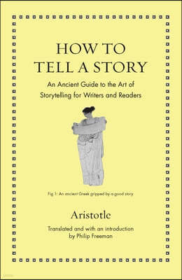 How to Tell a Story: An Ancient Guide to the Art of Storytelling for Writers and Readers