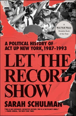 Let the Record Show: A Political History of ACT Up New York, 1987-1993