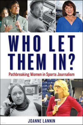 Who Let Them In?: Pathbreaking Women in Sports Journalism