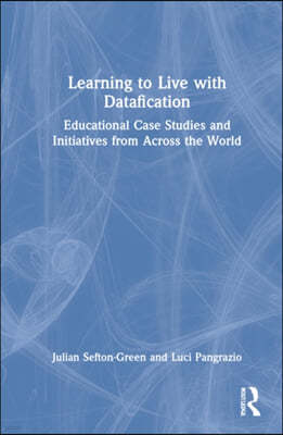 Learning to Live with Datafication: Educational Case Studies and Initiatives from Across the World