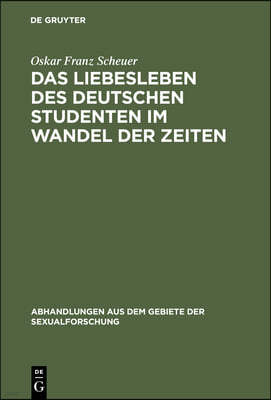 Das Liebesleben des deutschen Studenten im Wandel der Zeiten