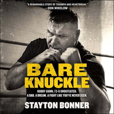Blackstone Publishing Bare Knuckle: Bobby Gunn, 73-0 Undefeated. a Dad. a Dream. a Fight Like You've Never Seen.