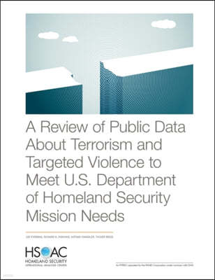 A Review of Public Data About Terrorism and Targeted Violence to Meet U.S. Department of Homeland Security Mission Needs