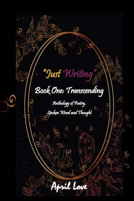 "Just Writing": Book One: Transcending