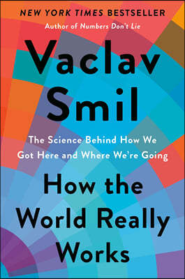 How the World Really Works: The Science Behind How We Got Here and Where We're Going