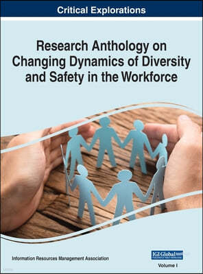Research Anthology on Changing Dynamics of Diversity and Safety in the Workforce, VOL 1