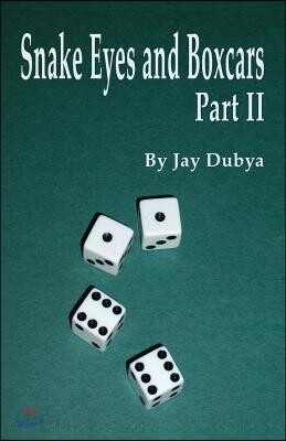 Snake Eyes and Boxcars, Part II