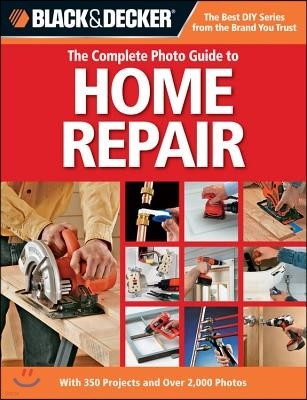 The Complete Photo Guide to Home Repair