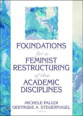 Foundations for a Feminist Restructuring of the Academic Disciplines