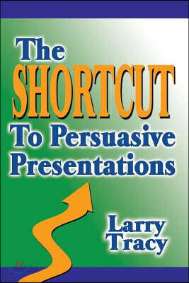 The Shortcut to Persuasive Presentations