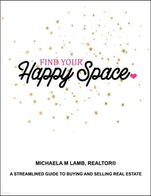 Find Your Happy Space: Streamlined Guide to Buying and Selling Real Estate