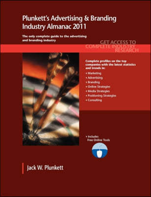 Plunkett's Advertising & Branding Industry Almanac 2011: Advertising & Branding Industry Market Research, Statistics, Trends & Leading Companies