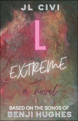 L Extreme: A Novel Based on the Songs of Benji Hughes