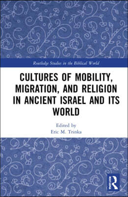 Cultures of Mobility, Migration, and Religion in Ancient Israel and Its World