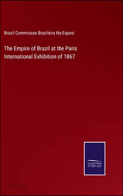 The Empire of Brazil at the Paris International Exhibition of 1867