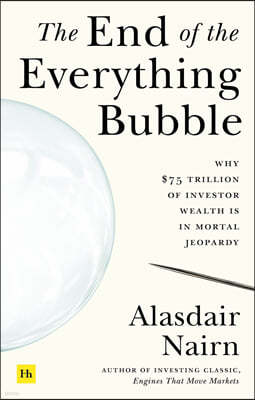 The End of the Everything Bubble: Why $75 Trillion of Investor Wealth Is in Mortal Jeopardy