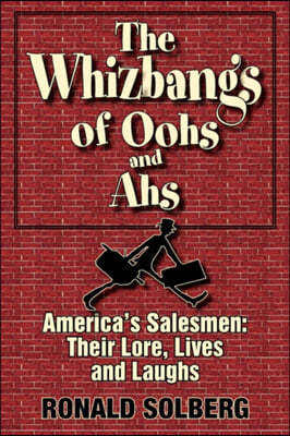 The Whizbangs of Oohs and AHS--America's Salesmen: Their Lore, Lives and Laughs